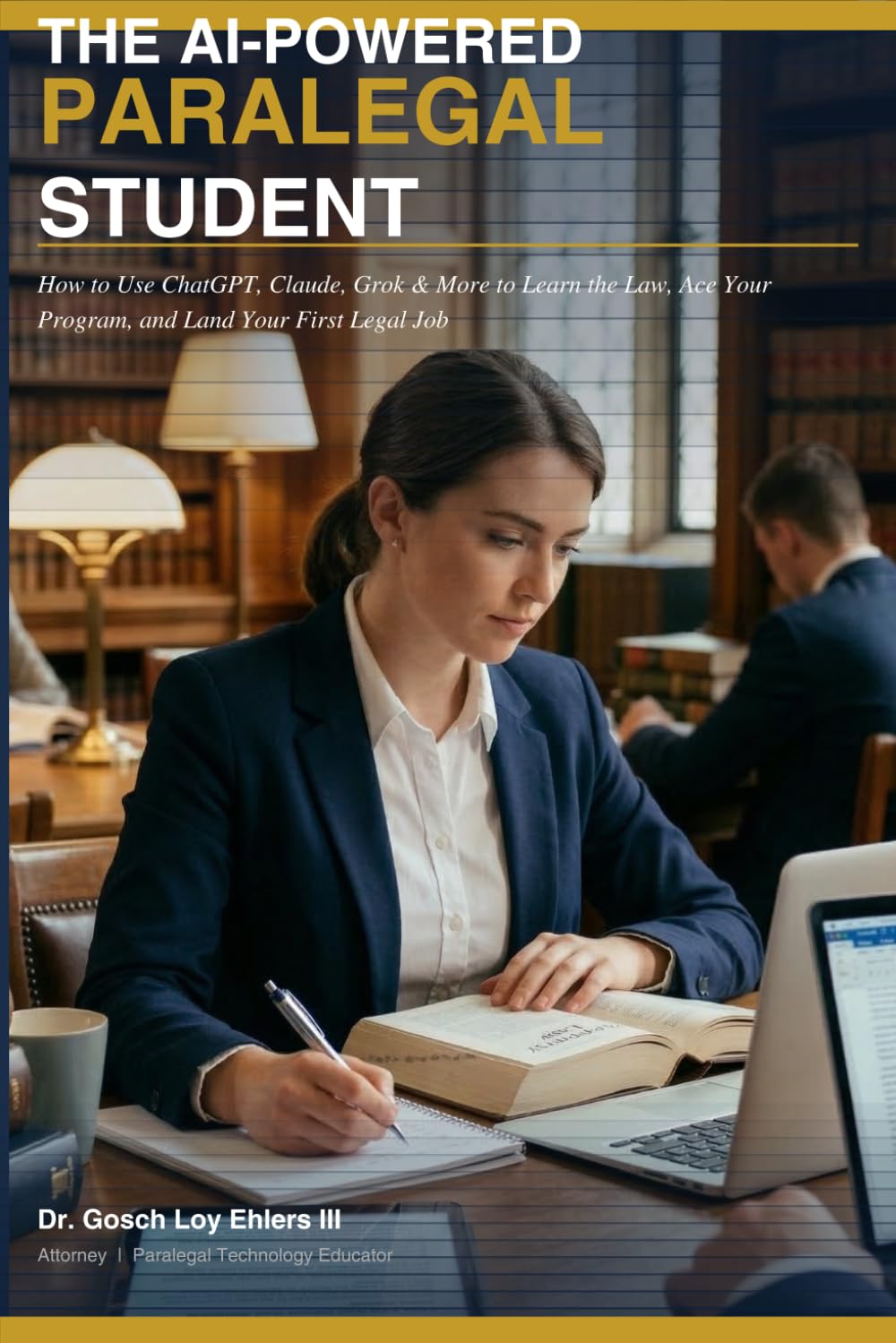 The AI-Powered Paralegal Student: How to use ChatGPT, Claude, Grok and More to Learn the Law, Ace Your Program, and Land Your First Job (The