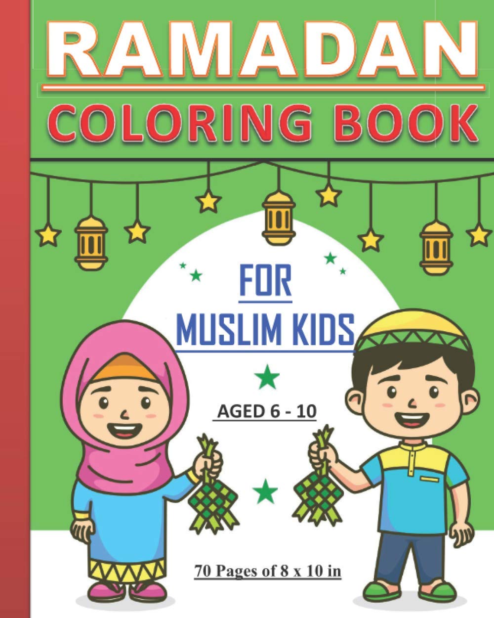 Ramadan – Coloring Book for Muslim Kids: Islamic coloring book about Ramadan for children, both boys and girls aged between 6 and 10 years old