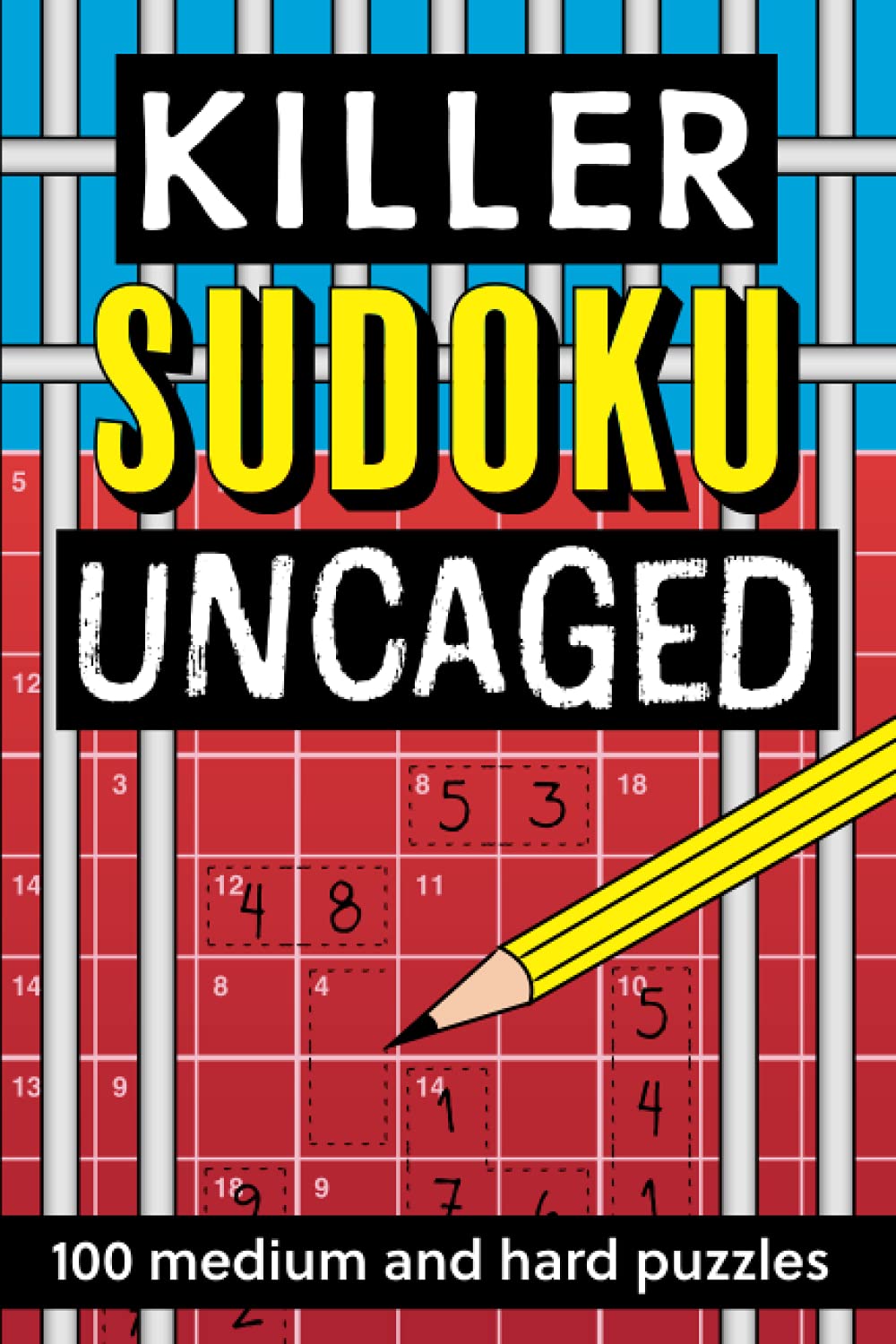 Killer Sudoku Uncaged: 100 medium and hard puzzles
