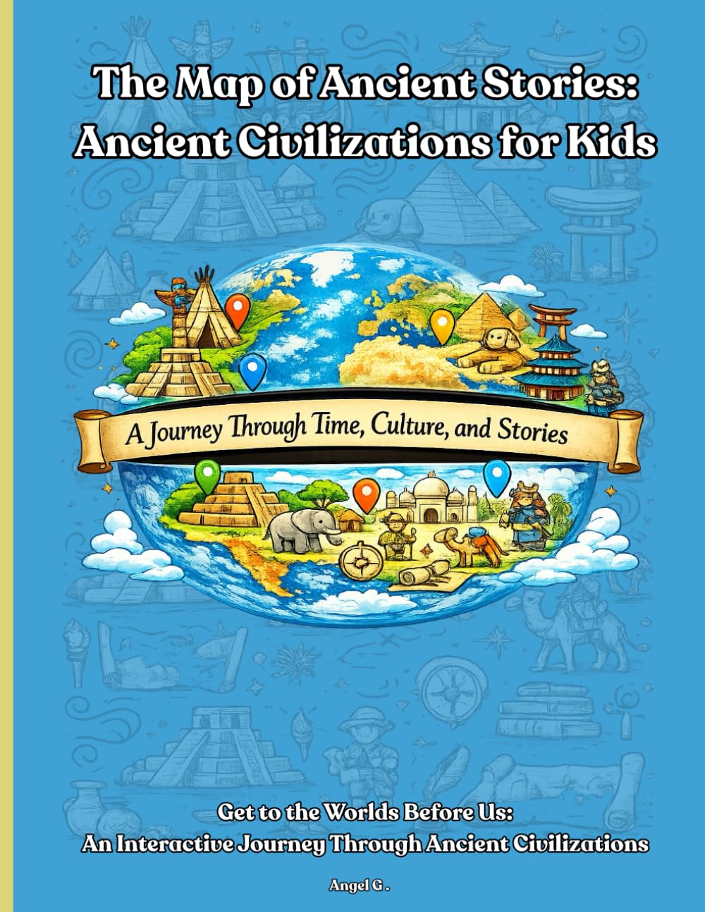 The Map of Ancient Stories: Ancient Civilizations for Kids
