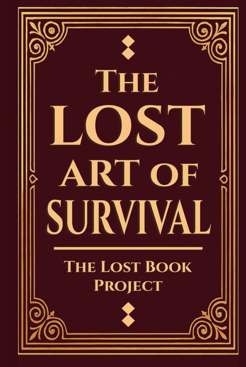 The Lost Art of Survival: Handbook For Preppers