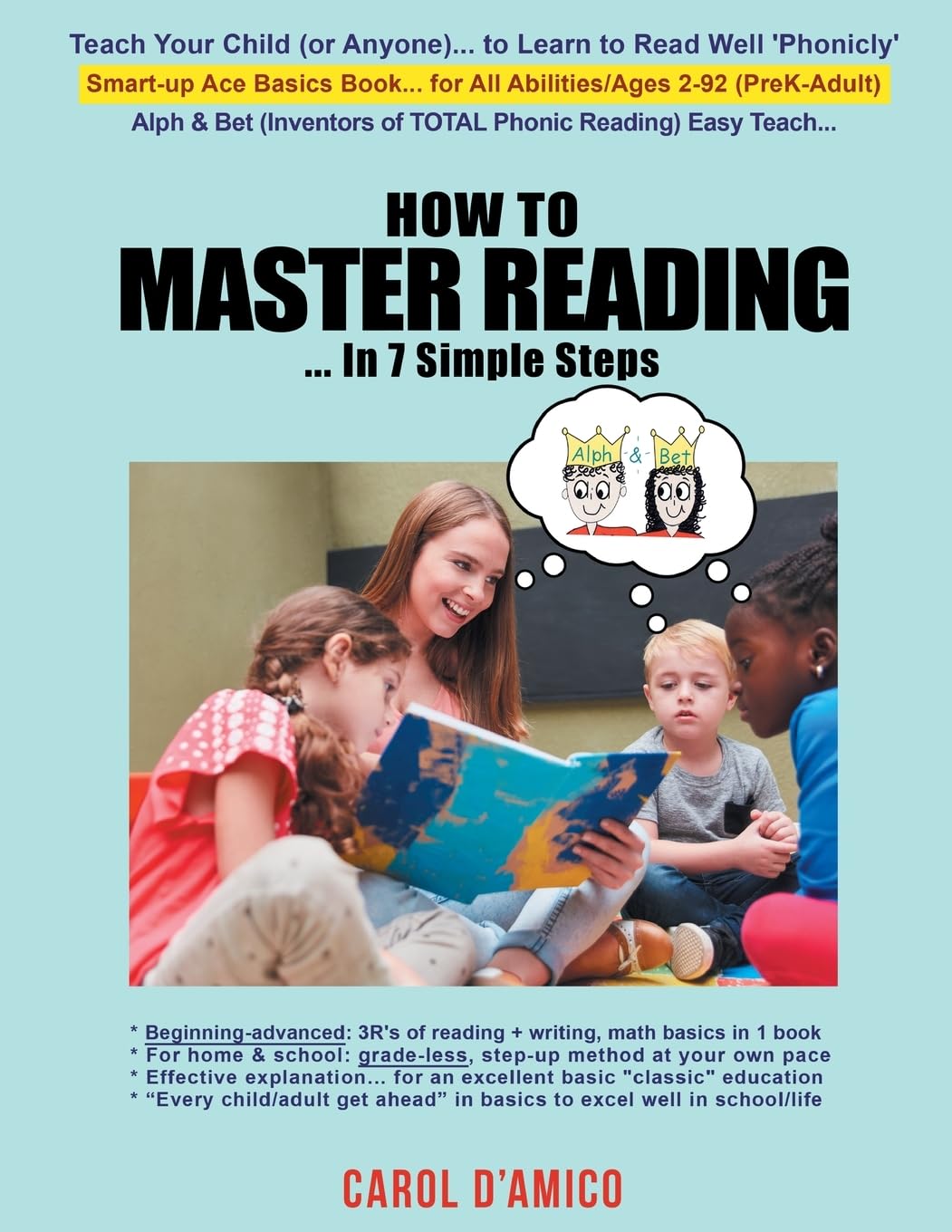 How to Master Reading... In 7 Simple Steps: Teach anyone, ages 2-92, to read well 'phonicly'... with the 7 building steps of the beginning-to-advanced TOTAL PHONIC reading method
