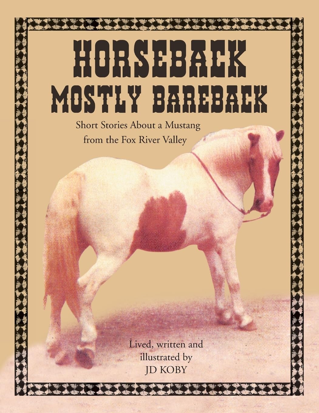 HORSEBACK MOSTLY BAREBACK: Short Stories of a Mustang in the Fox River Valley