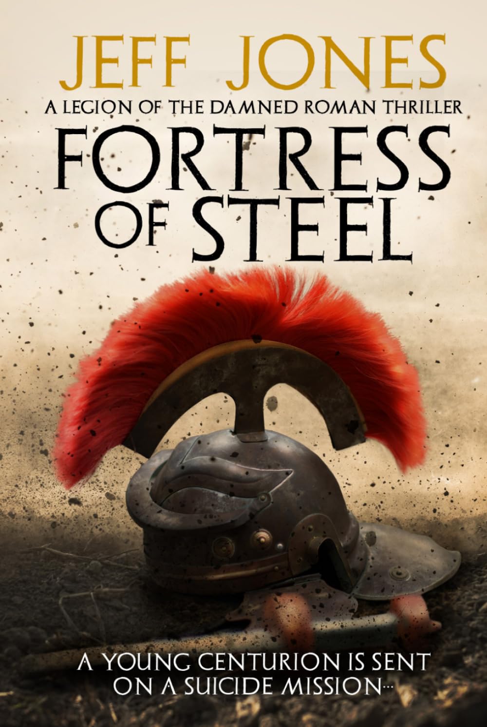 Fortress of Steel: A young centurion is sent on a suicide mission... (Legion of the Damned Roman Thrillers)