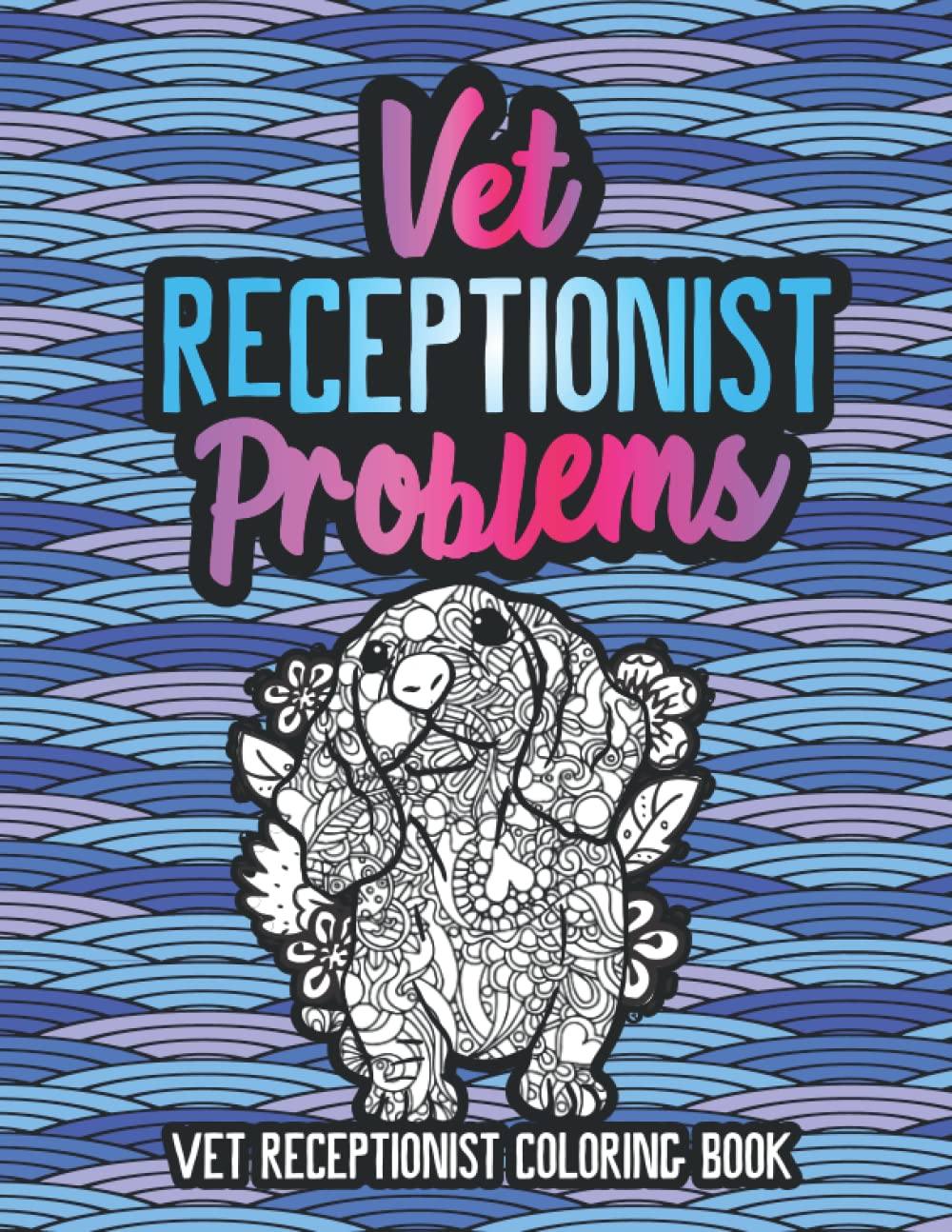 Vet Receptionist Coloring Book: A Funny Veterinary Receptionist Gift Idea for Women and Men
