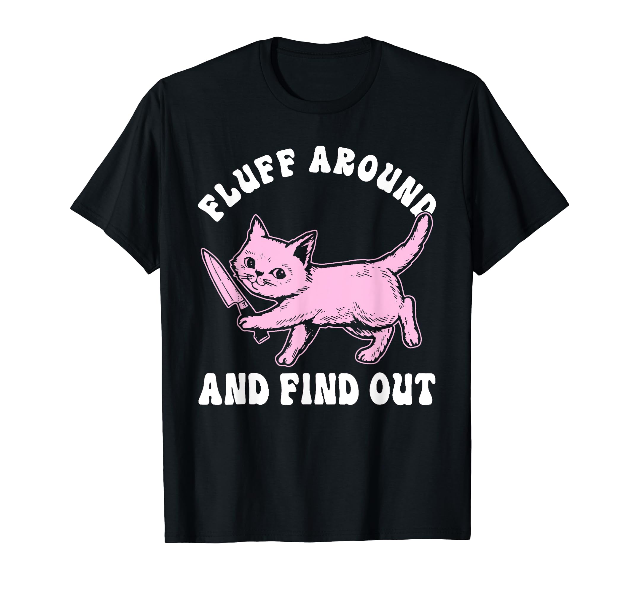 Fluff Around And Find Out For CatLovers T-Shirt