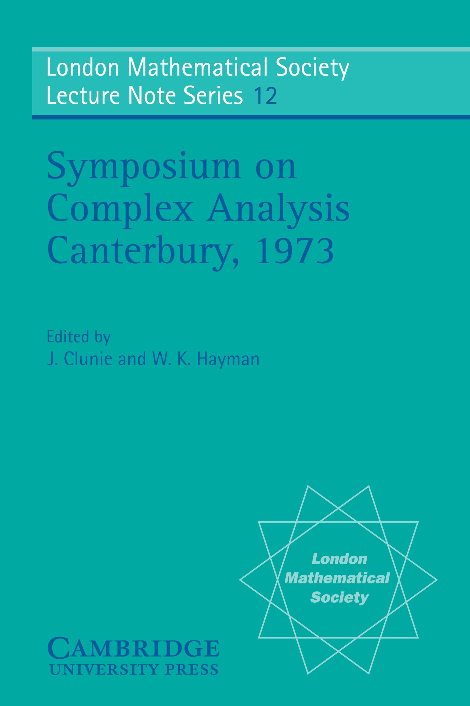 Proceedings of the Symposium on Complex Analysis Canterbury 1973 (London Mathematical Society Lecture Note Series Book 12)