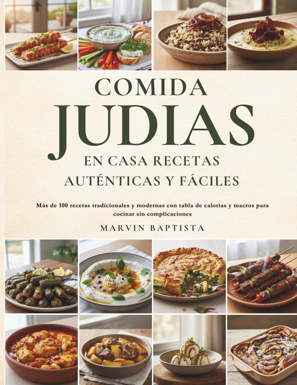 Comida Judía en Casa: Recetas Auténticas y Fáciles: Más de 100 recetas tradicionales y modernas con tabla de calorías y macros para cocinar sin complicaciones