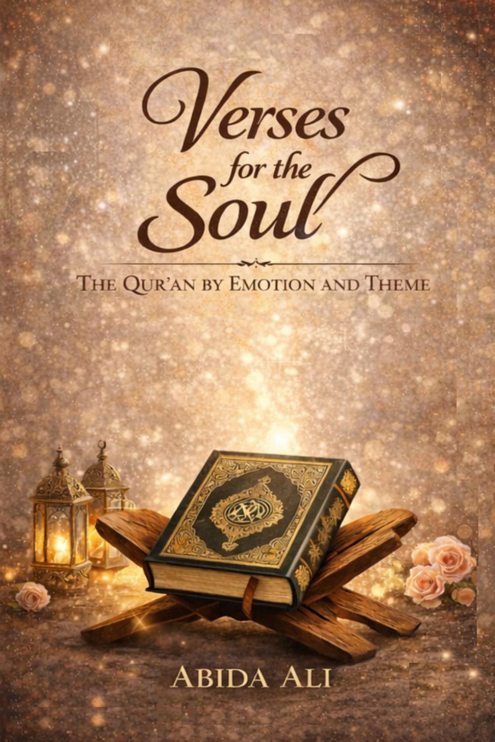 Verses for the Soul: The Qur'an by Emotion and Theme