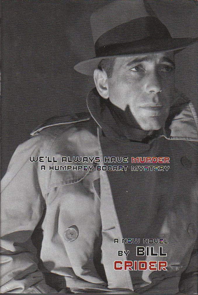 We'll Always Have Murder A Humphrey Bogart Mystery Crider, Bill