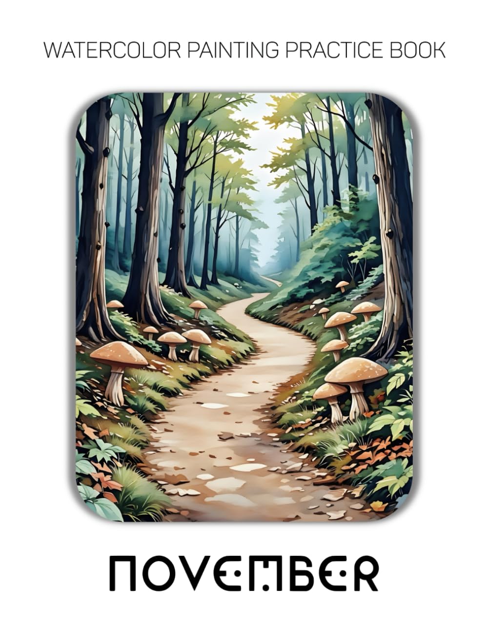 Watercolor Painting Practice Book: November: An Artistic Journey into the Cozy, Colorful Soul of the Season