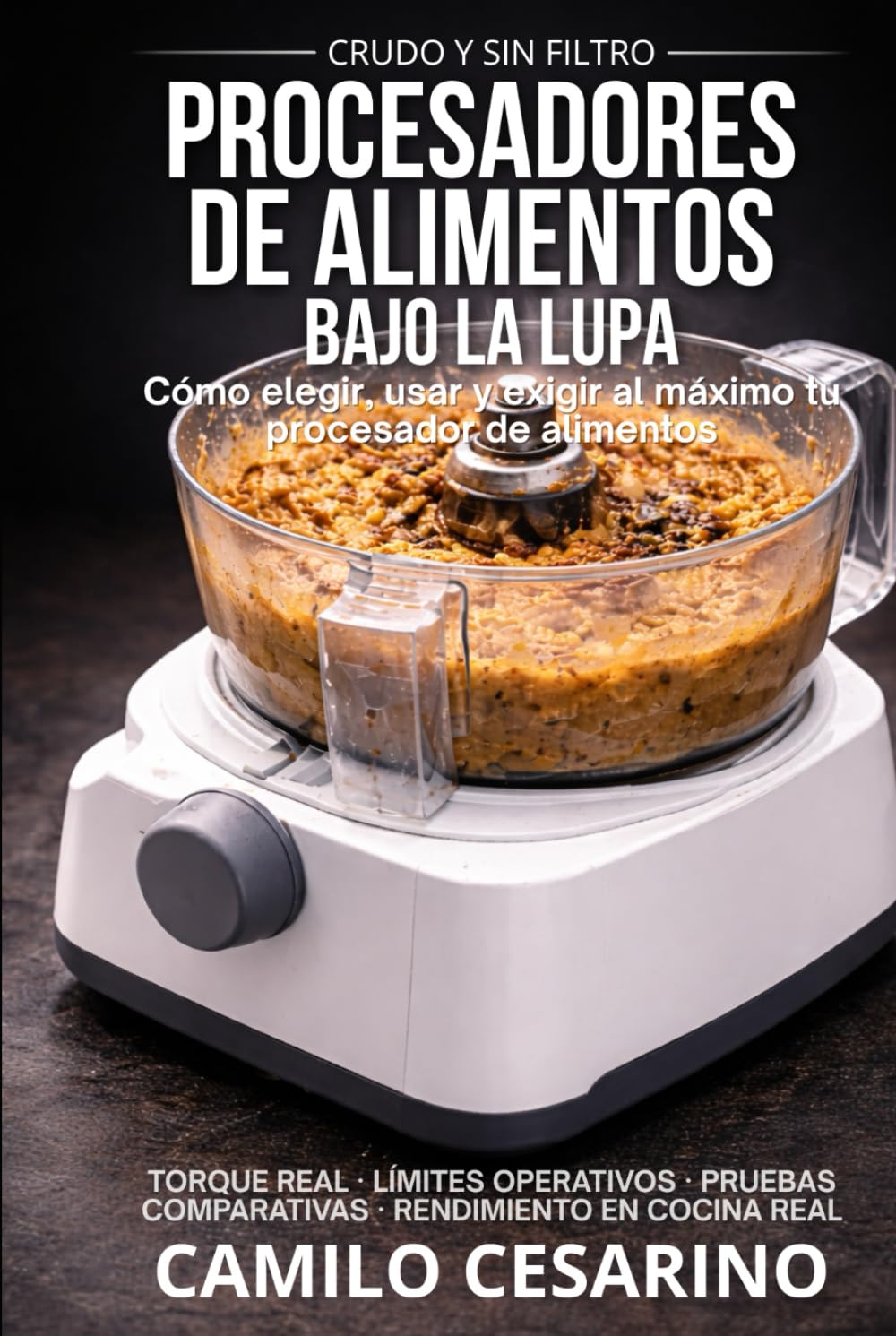 Procesadores de Alimentos Bajo la Lupa: Cómo elegir, usar y exigir al máximo tu procesador de alimentos (Crudo y Sin Filtro)