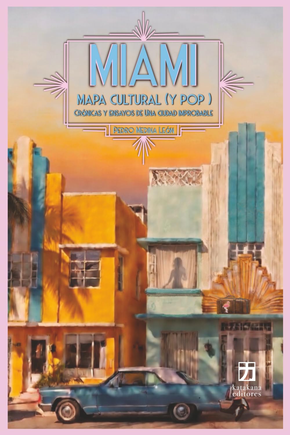 Miami: mapa cultural (y pop): crónicas y ensayos de una ciudad improbable