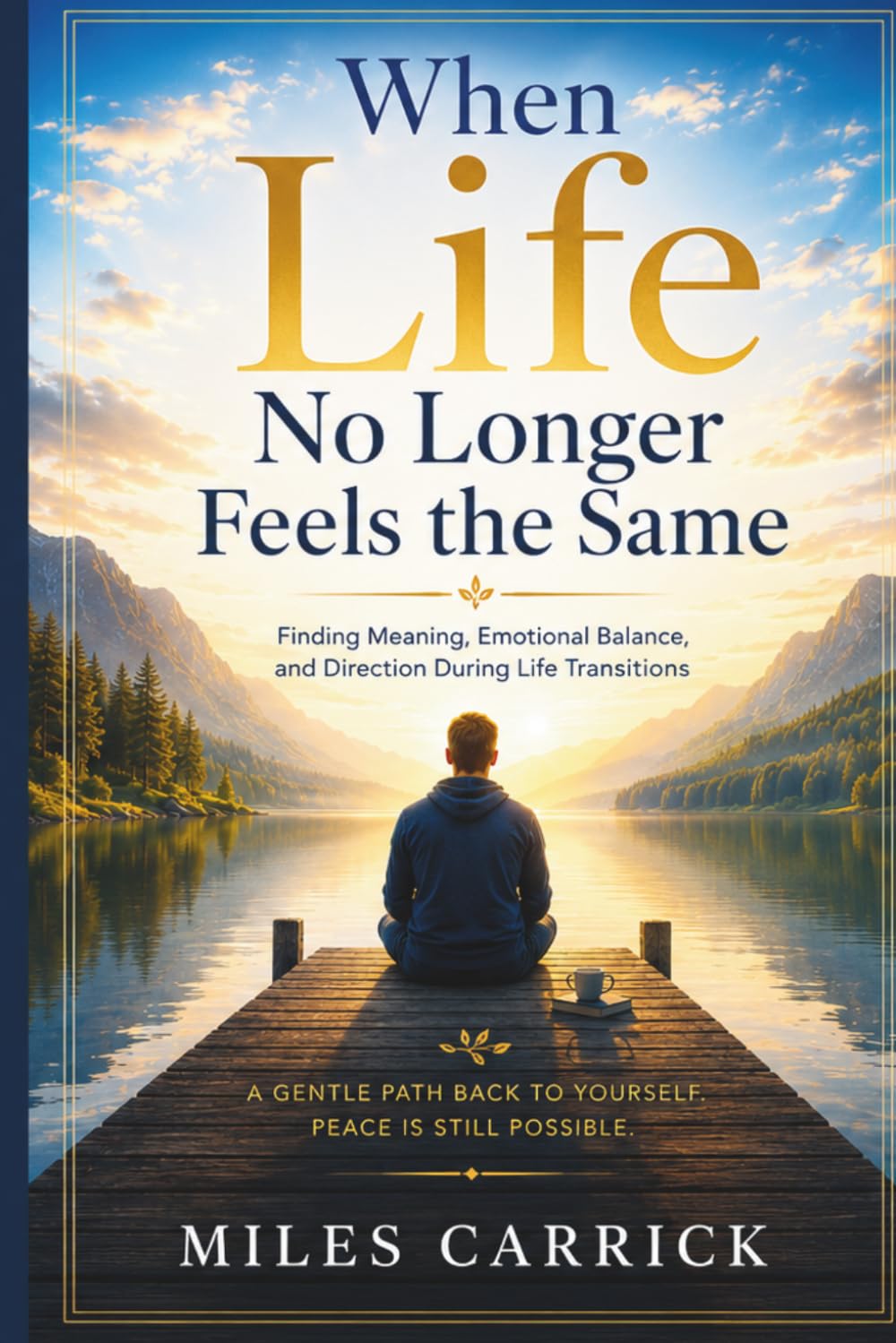When Life No Longer Feels the Same: Finding Meaning, Emotional Balance, and Direction During Life Transitions