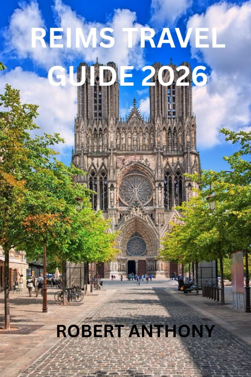 REIMS TRAVEL GUIDE 2026: A Journey Through History, Champagne Cellars, and Modern French Culture