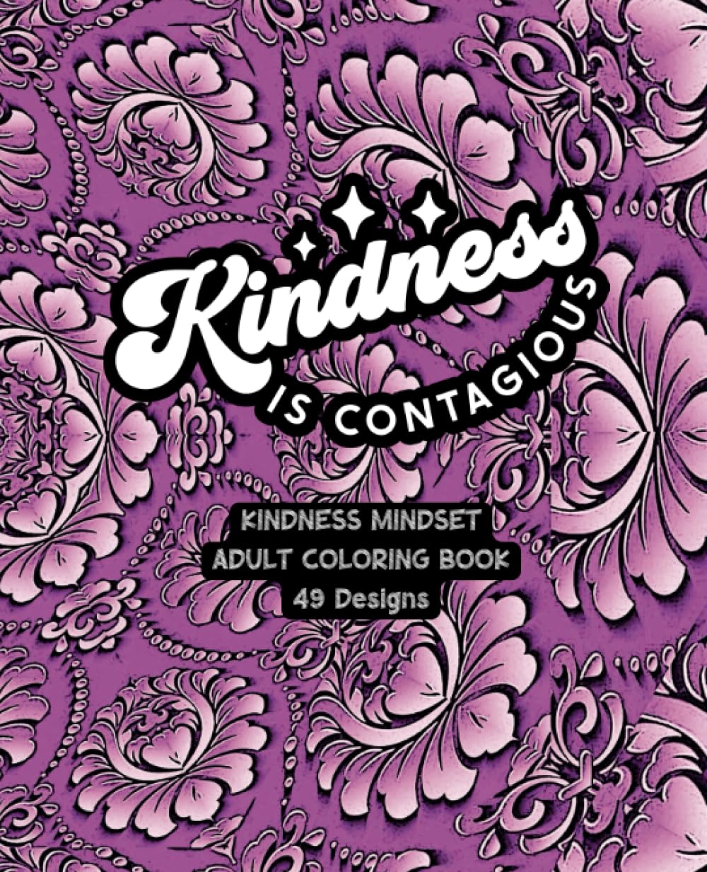 Kindness Is Contagious - Adult Coloring Book - Purple Kaleidoscope: 49 Unique Designs with Inspiring Quotes