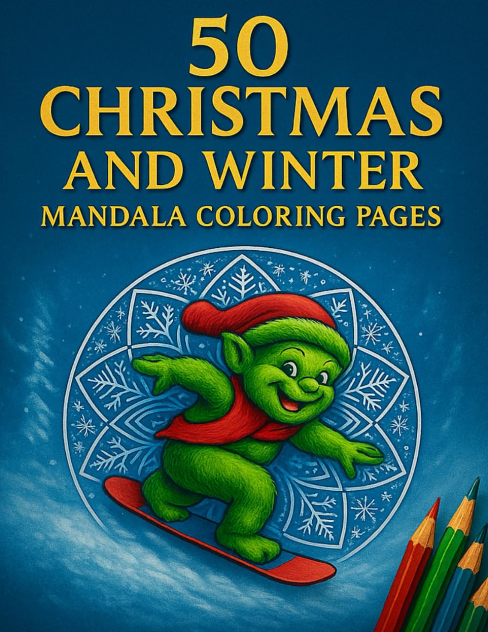 50 Christmas & Winter Mandala Coloring Book: Super-Detailed Mandalas with Santa’s Helpers, Snowboard Animals, Winter Magic & Festive Scenes — Perfect ... Families (Cozy Christmas Coloring Collection)
