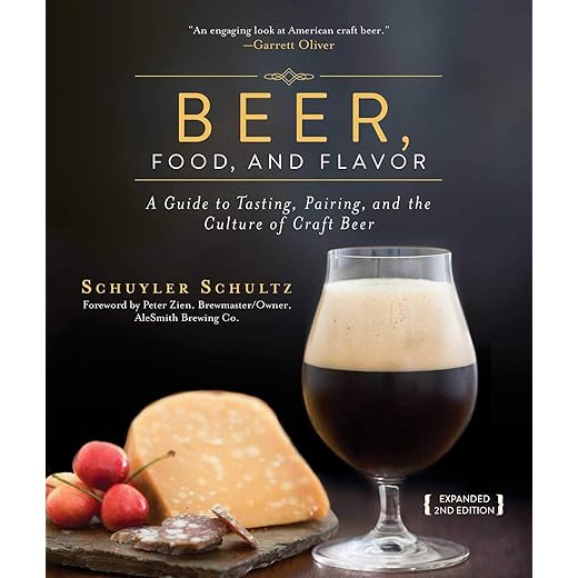Beer, Food, and Flavor: A Guide to Tasting, Pairing, and the Culture of Craft Beer