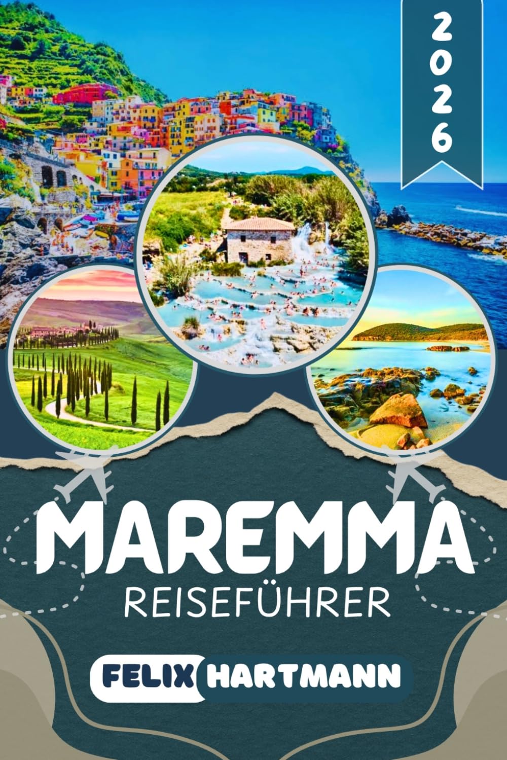 MAREMMA REISEFÜHRER 2026: Die authentische Toskana entdecken: Küste, Thermalquellen und etruskische Geschichte