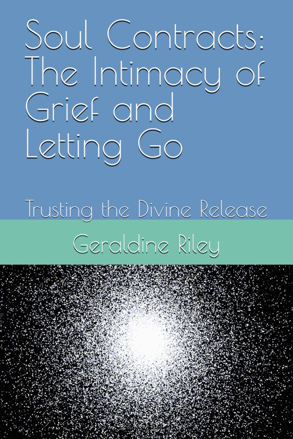 Soul Contracts: The Intimacy of Grief and Letting Go: Trusting the Divine Release