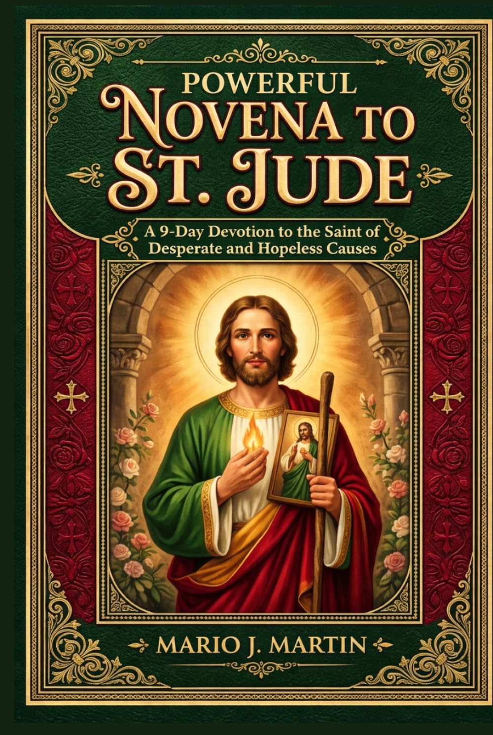 POWERFUL NOVENA TO ST. JUDE: A 9- Day Devotion to the Saint of Desperate and Hopeless Causes.