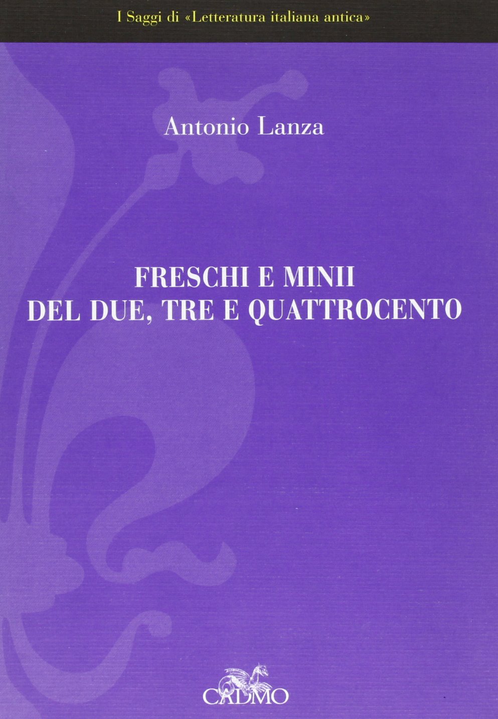 Freschi e minii del Due, Tre e Quattrocento: saggi di letteratura italiana antica