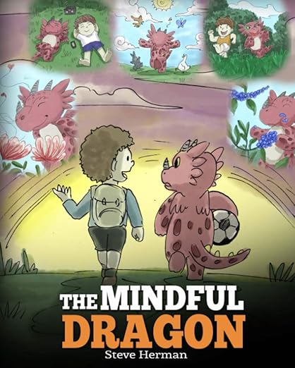 The Mindful Dragon The Mindful Dragon: A Dragon Book about Mindfulness. Teach Your Dragon To Be Mindful. A Cute Children Story to Teach Kids about Mindfulness, Focus and Peace. (My Dragon Books) by Steve Herman