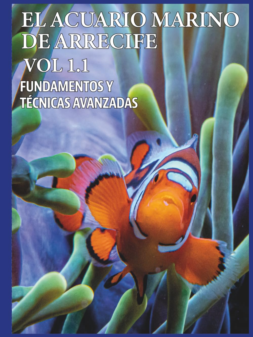 EL ACUARIO MARINO DE ARRECIFE VOL 1.1 (EL ACUARIO MARINO DE ARRECIFE. FUNDAMENTOS Y TÉCNICAS AVANZADAS)