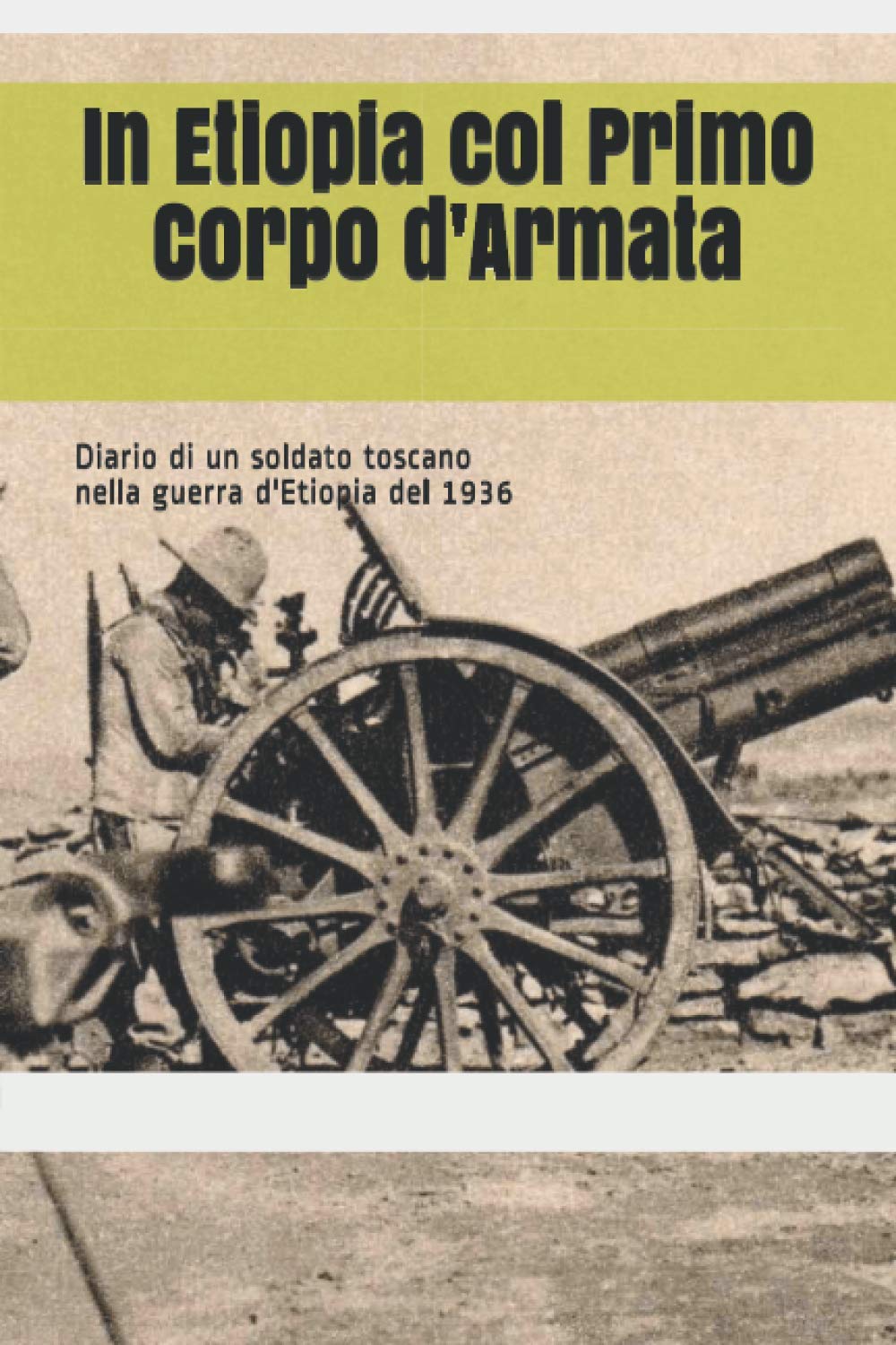In Etiopia col Primo Corpo d'Armata: Diario di un soldato toscano nella guerra d'Etiopia del 1936
