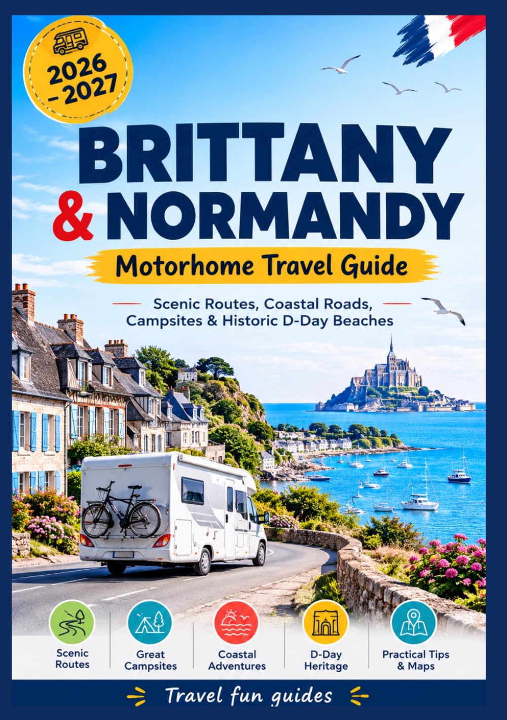 Brittany & Normandy Motorhome Travel Guide 2026 – 2027: Scenic Routes, Coastal Roads, Campsites & Historic D-Day Beaches