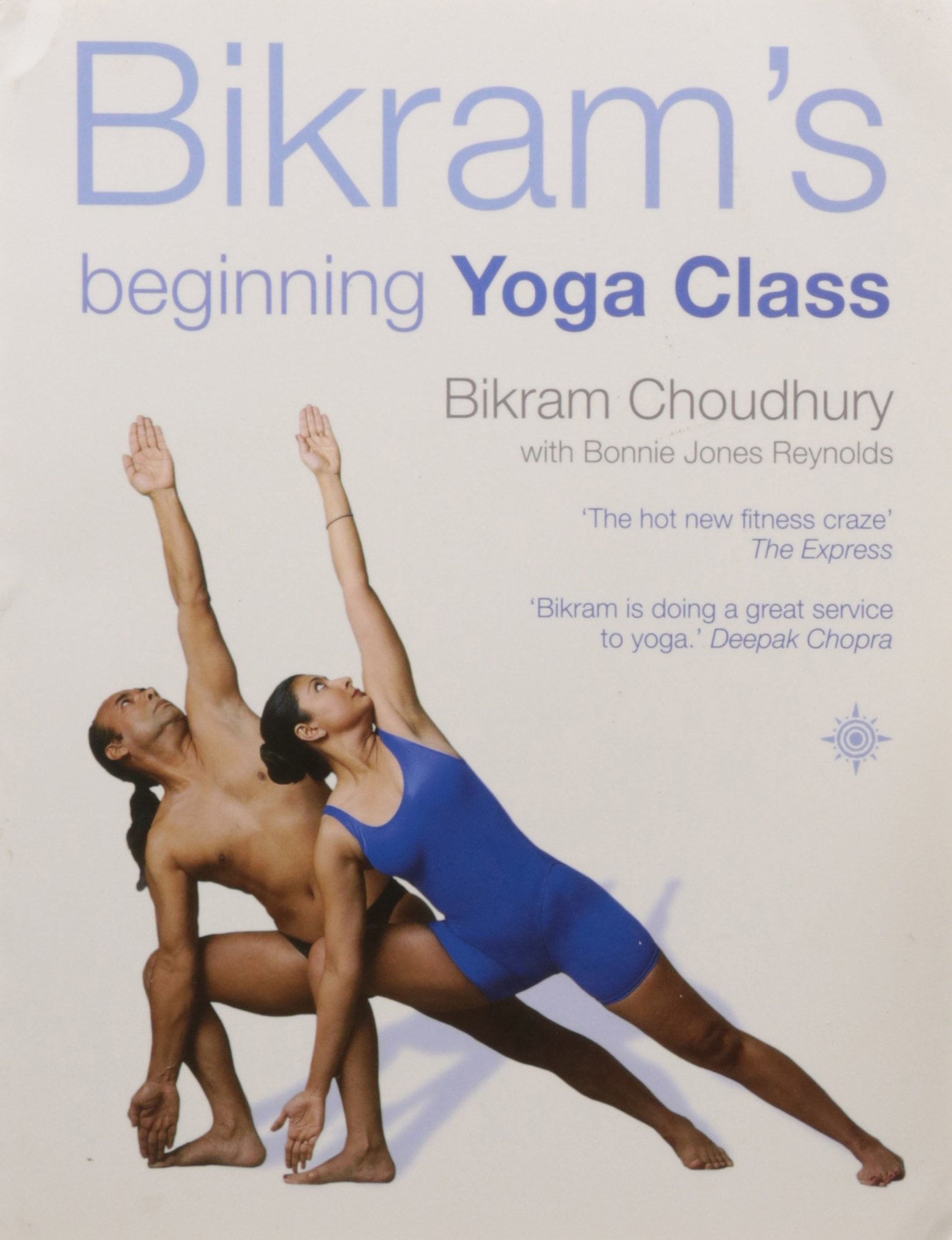 Bikram’s Beginning Yoga Class: The Definitive Illustrated Manual of Asana Practice and Wellbeing