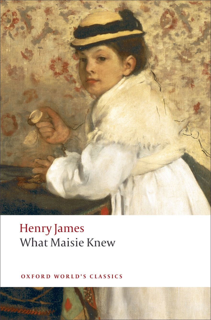 What Maisie Knew (Oxford World's Classics),Henry James, Adrian ,
