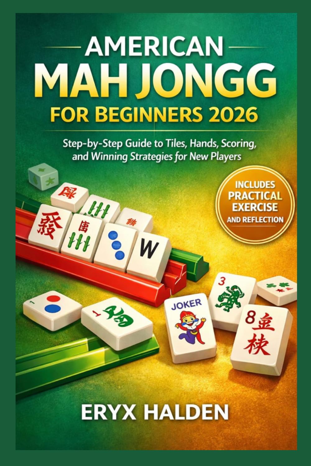AMERICAN MAH JONGG FOR BEGINNERS 2026: Step-by-Step Guide to Tiles, Hands, Scoring, and Winning Strategies for New Players
