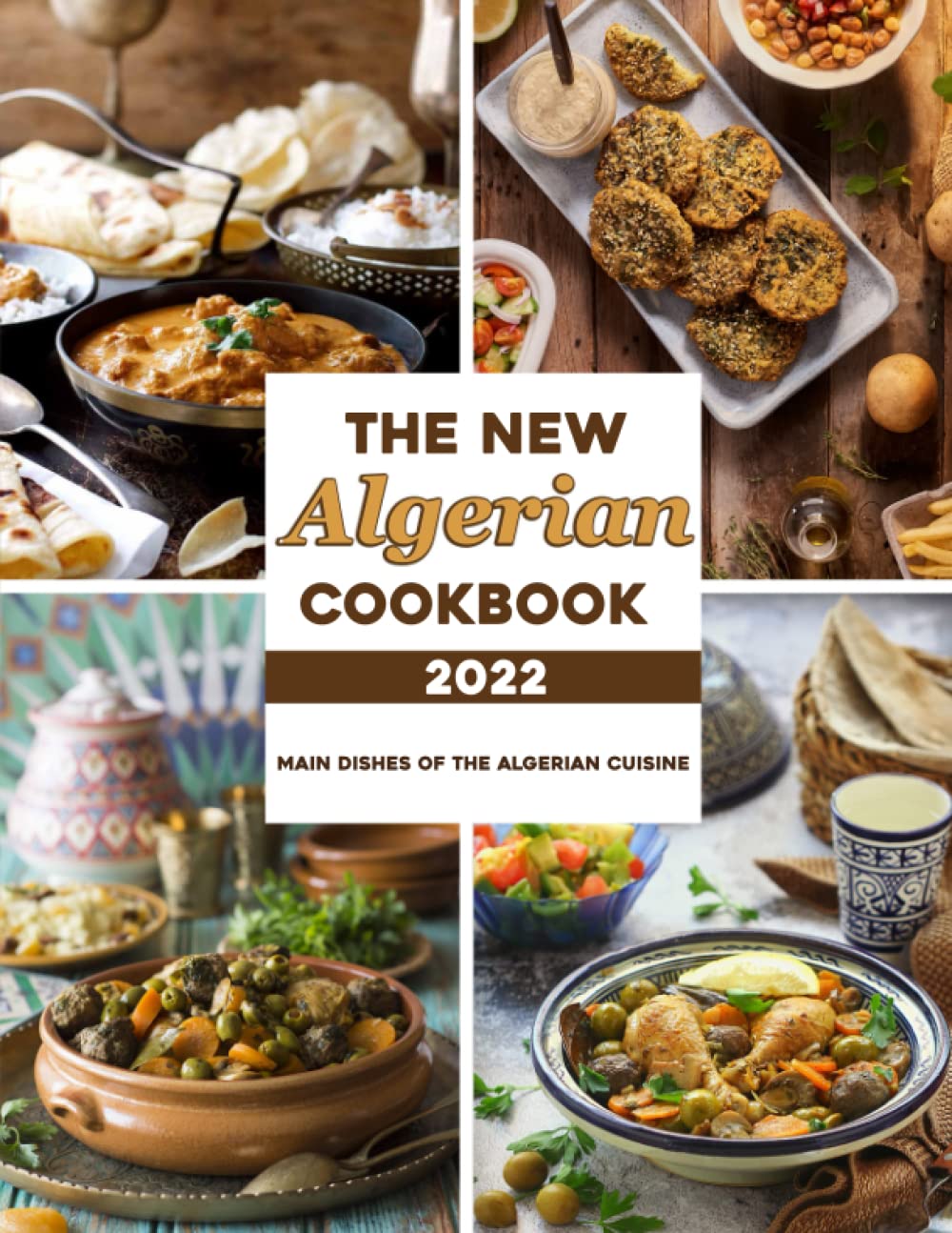 The New Algerian Cookbook 2022: Main Dishes Of The Algerian Cuisine