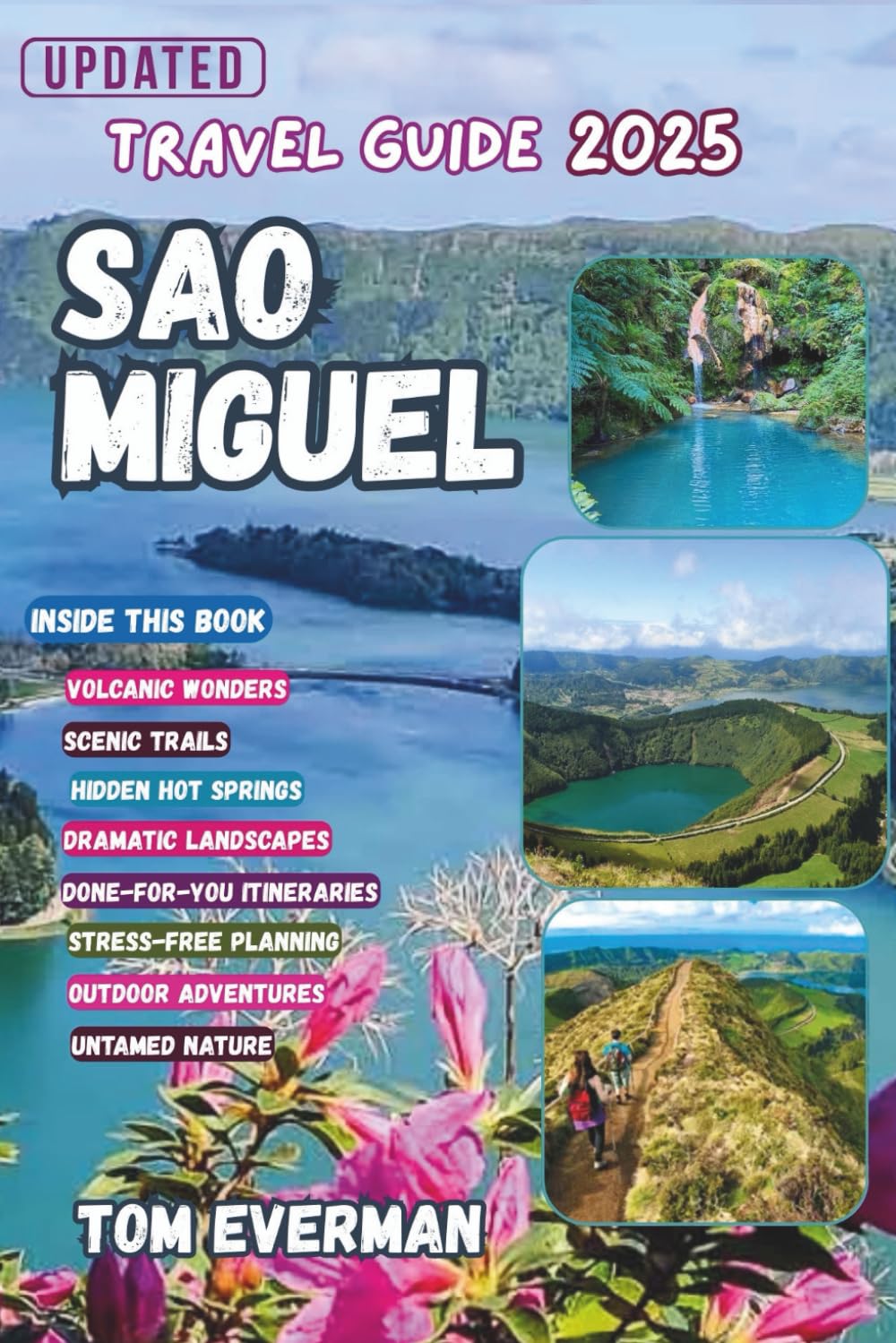 Sao Miguel Travel Guide 2025 (Full Colour): Explore Breathtaking Landscapes, Hidden Gems, and Unforgettable Experiences in the Azores