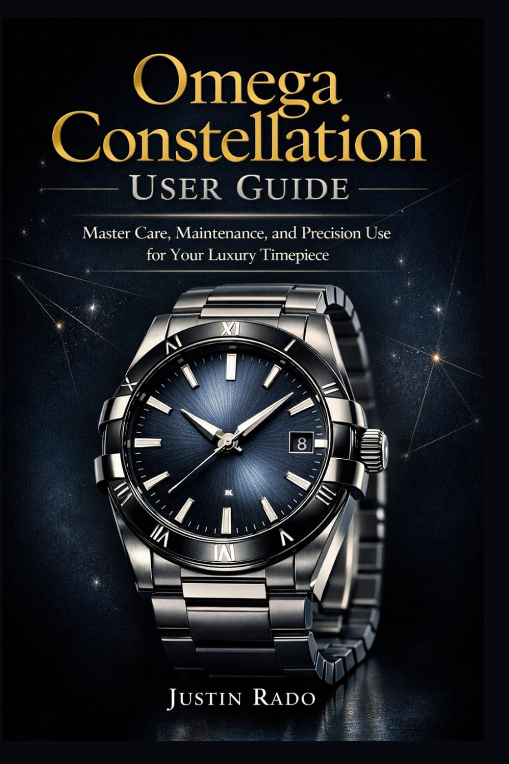 Omega Constellation User Guide: Master Care, Maintenance, and Precision Use for Your Luxury Timepiece (Omega Watches Guide)