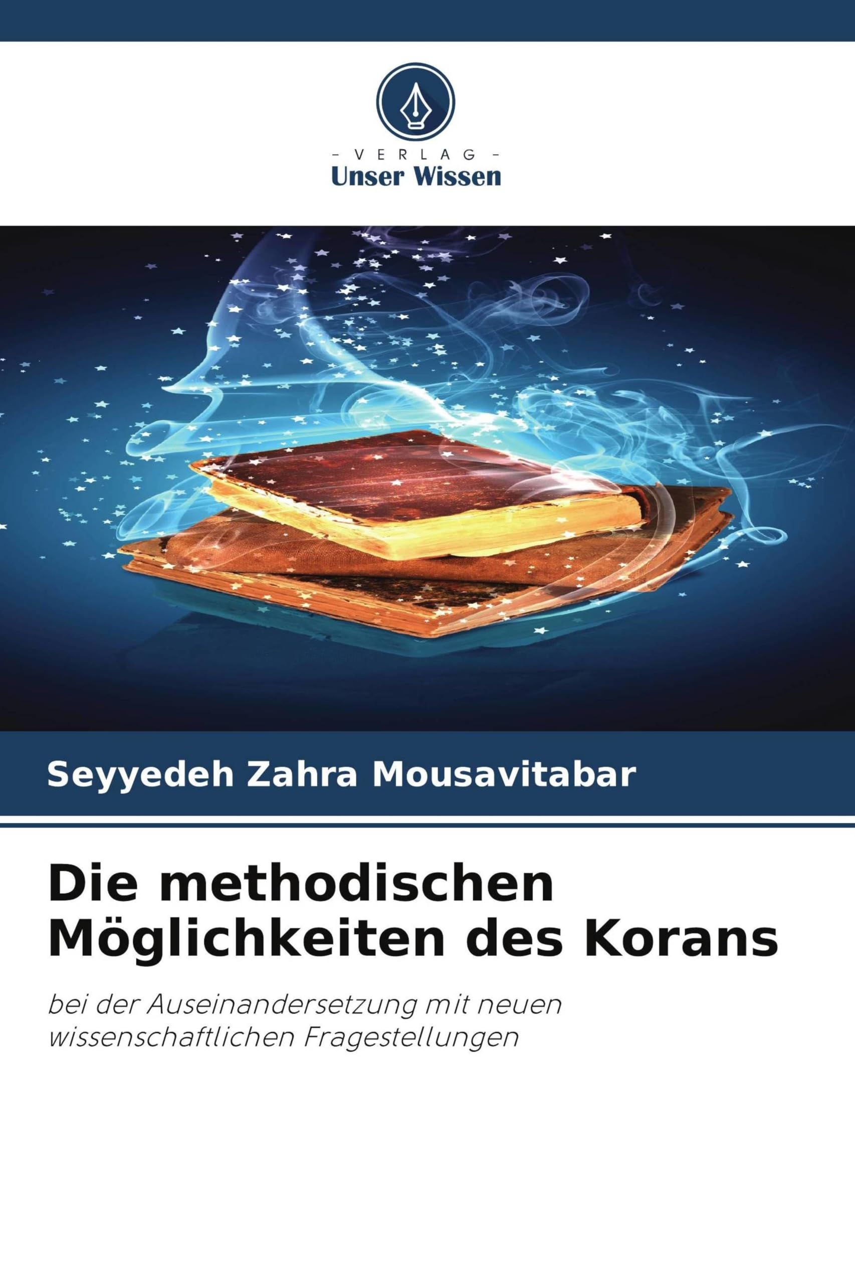 Die methodischen Möglichkeiten des Korans: bei der Auseinandersetzung mit neuen wissenschaftlichen Fragestellungen