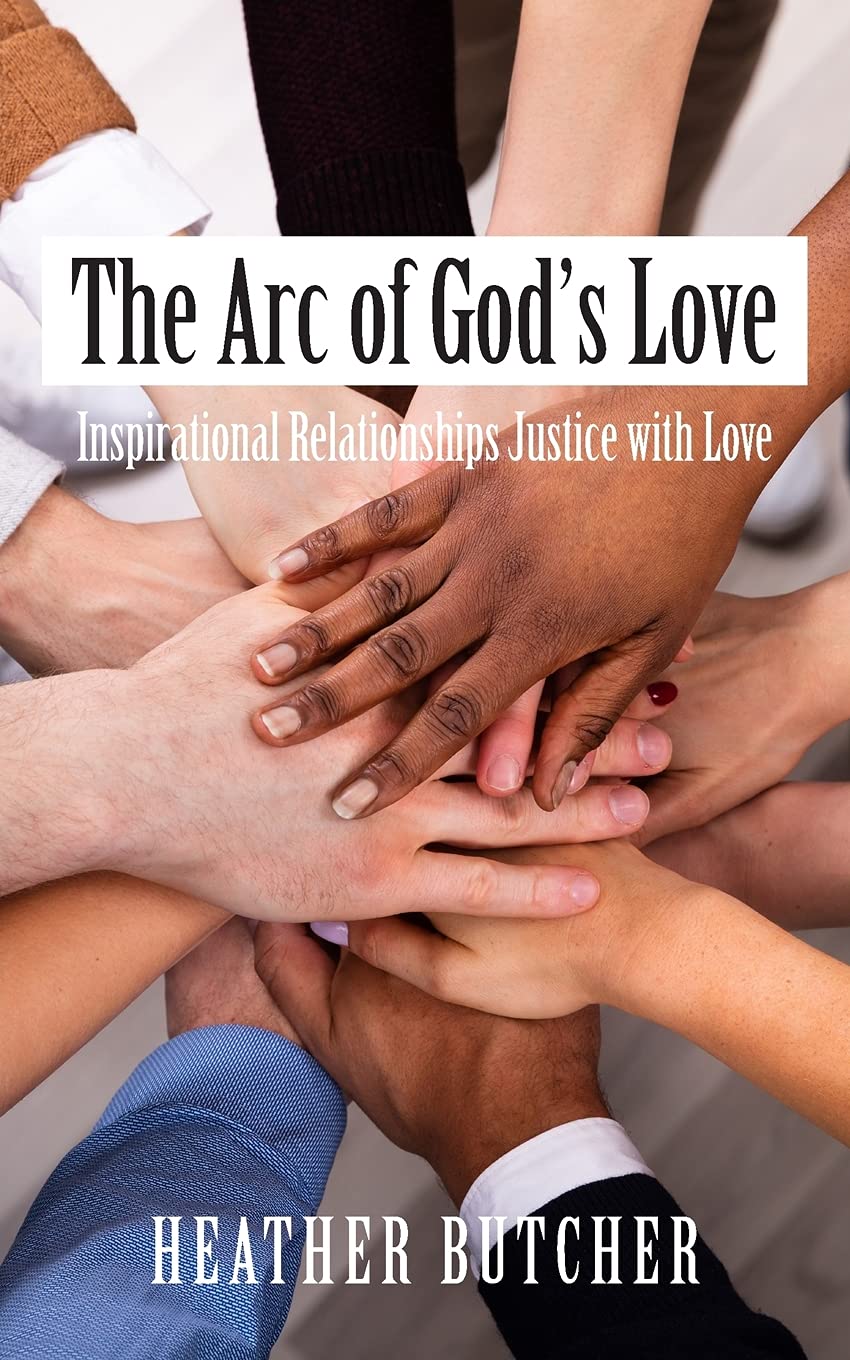 The Arc of God’s Love: Inspirational Relationships Justice with Love