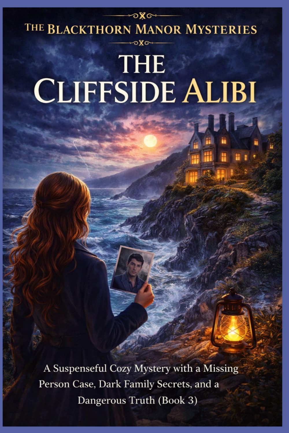 The Cliffside Alibi: A Suspenseful Cozy Mystery with a Missing Person Case, Dark Family Secrets, and a Dangerous Truth (Book 3) (The Blackthorn Manor Mysteries)
