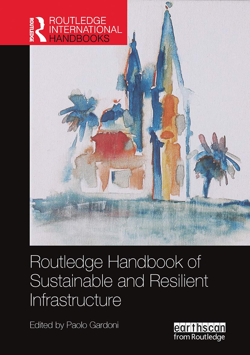 Routledge Handbook of Sustainable and Resilient Infrastructure (Routledge Environment and Sustainability Handbooks)