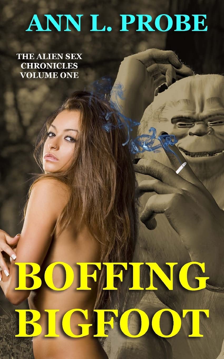 Boffing Bigfoot: Volume 1 (The Alien Sex Chronicles)
