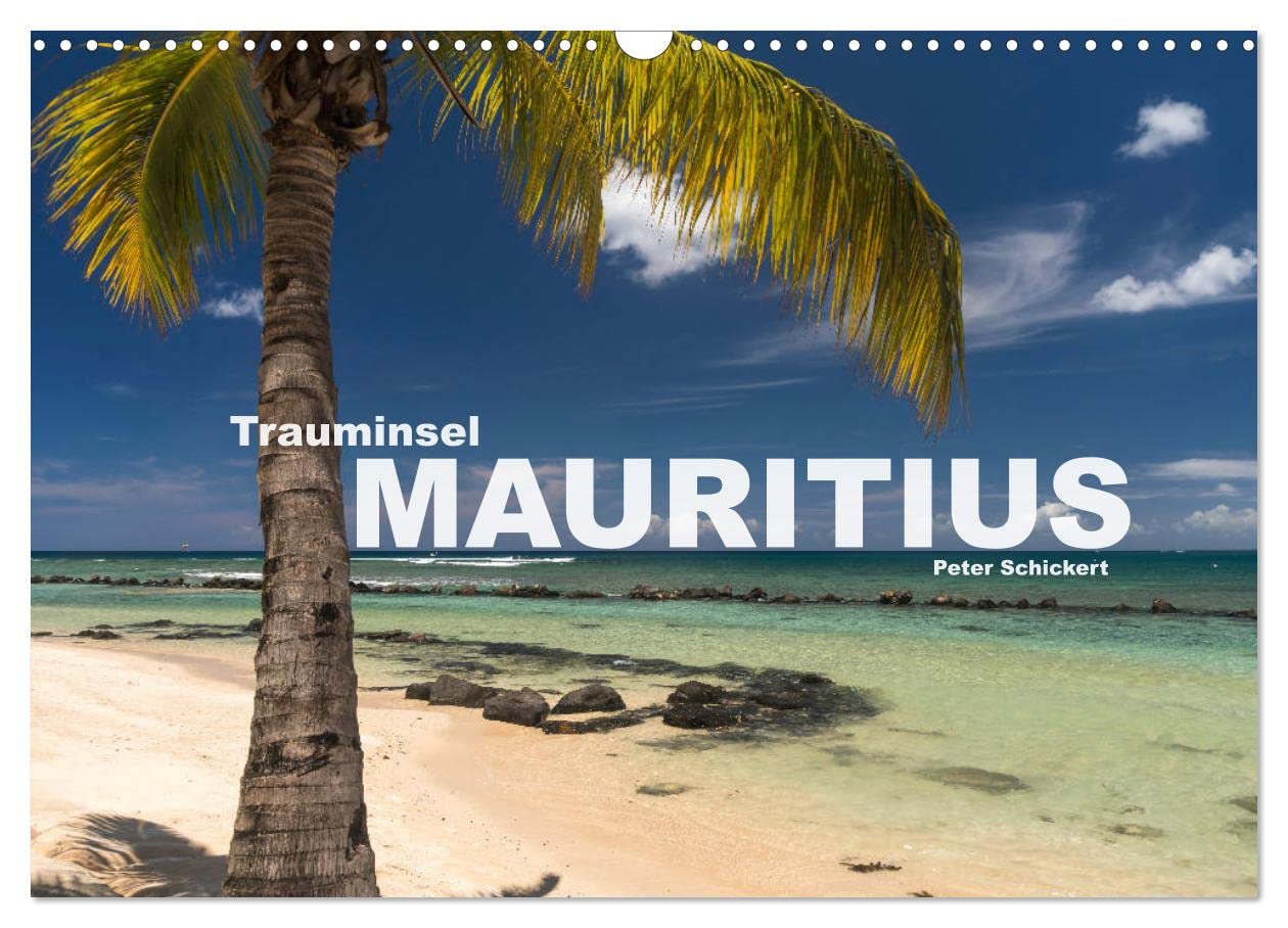 Trauminsel Mauritius (Wandkalender 2026 DIN A3 quer), CALVENDO Monatskalender: Die Trauminsel im Indischen Ozean in einem farbenfrohen Kalender vom Reisefotografen Peter Schickert. (CALVENDO Orte)