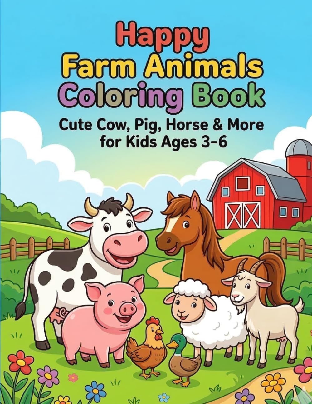 Happy Farm Animals Coloring Book: Cute Cow, Pig, Horse & More for Kids Ages 3-6: 30 Cute Farm Animal Coloring Pages for Boys and Girls Who Love Animals