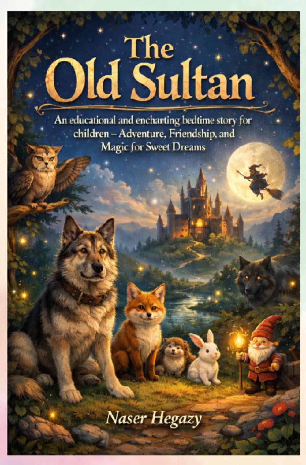 The Old Sultan: An educational and enchanting bedtime story for children – adventure, friendship, and magic for sweet dreams