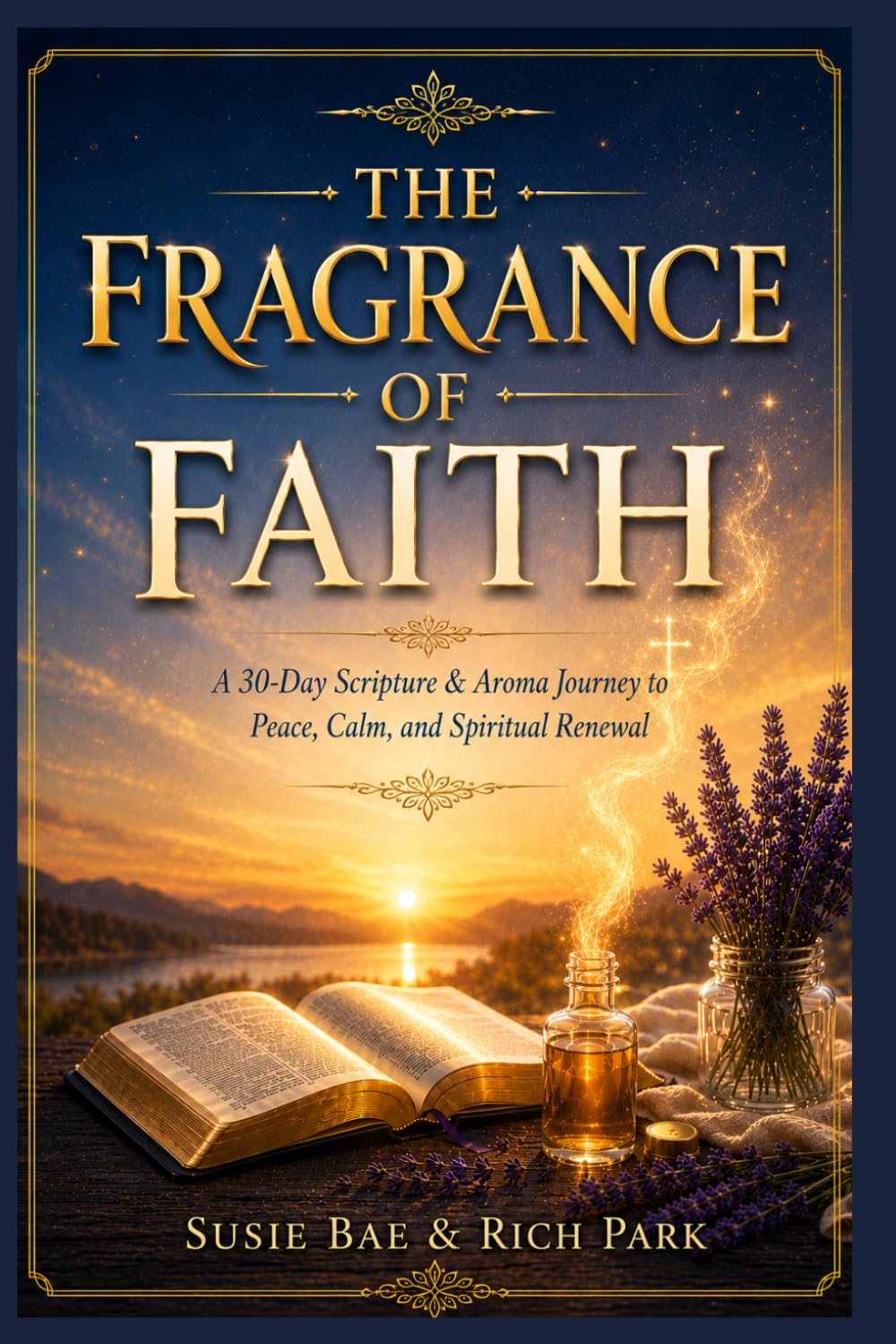 The Fragrance of Faith: The Fragrance of Faith: A 30-Day Scripture & Aroma Journey to Peace, Calm, and Spiritual Renewal