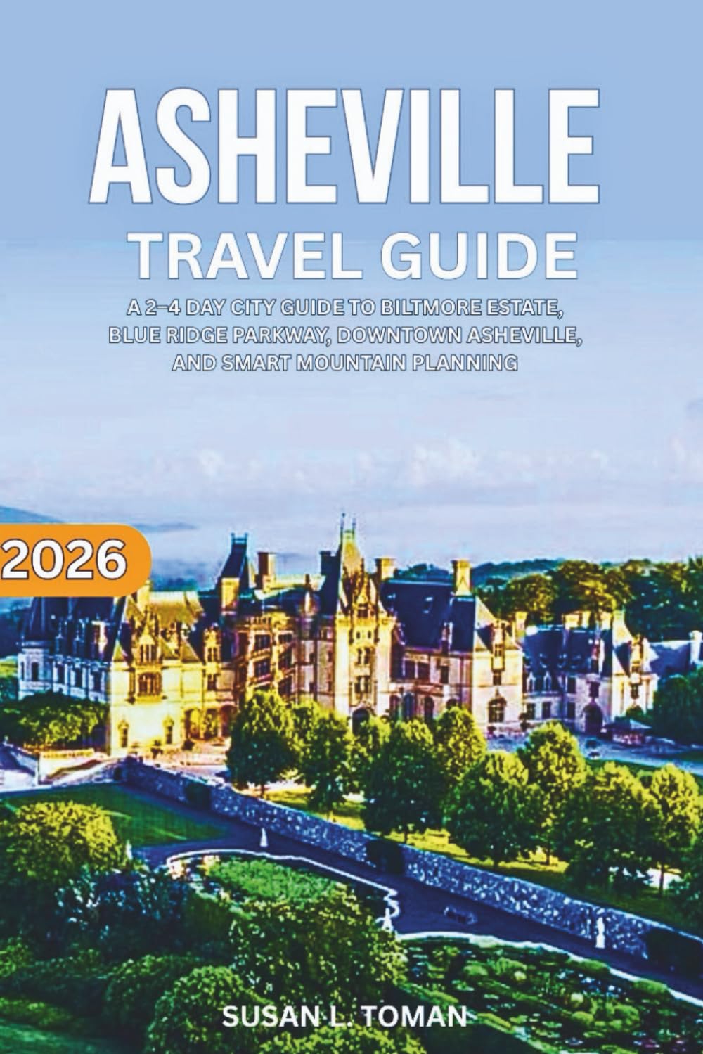 ASHEVILLE TRAVEL GUIDE 2026: A 2–4 DAY CITY GUIDE TO BILTMORE ESTATE, BLUE RIDGE PARKWAY, DOWNTOWN ASHEVILLE, AND SMART MOUNTAIN PLANNING