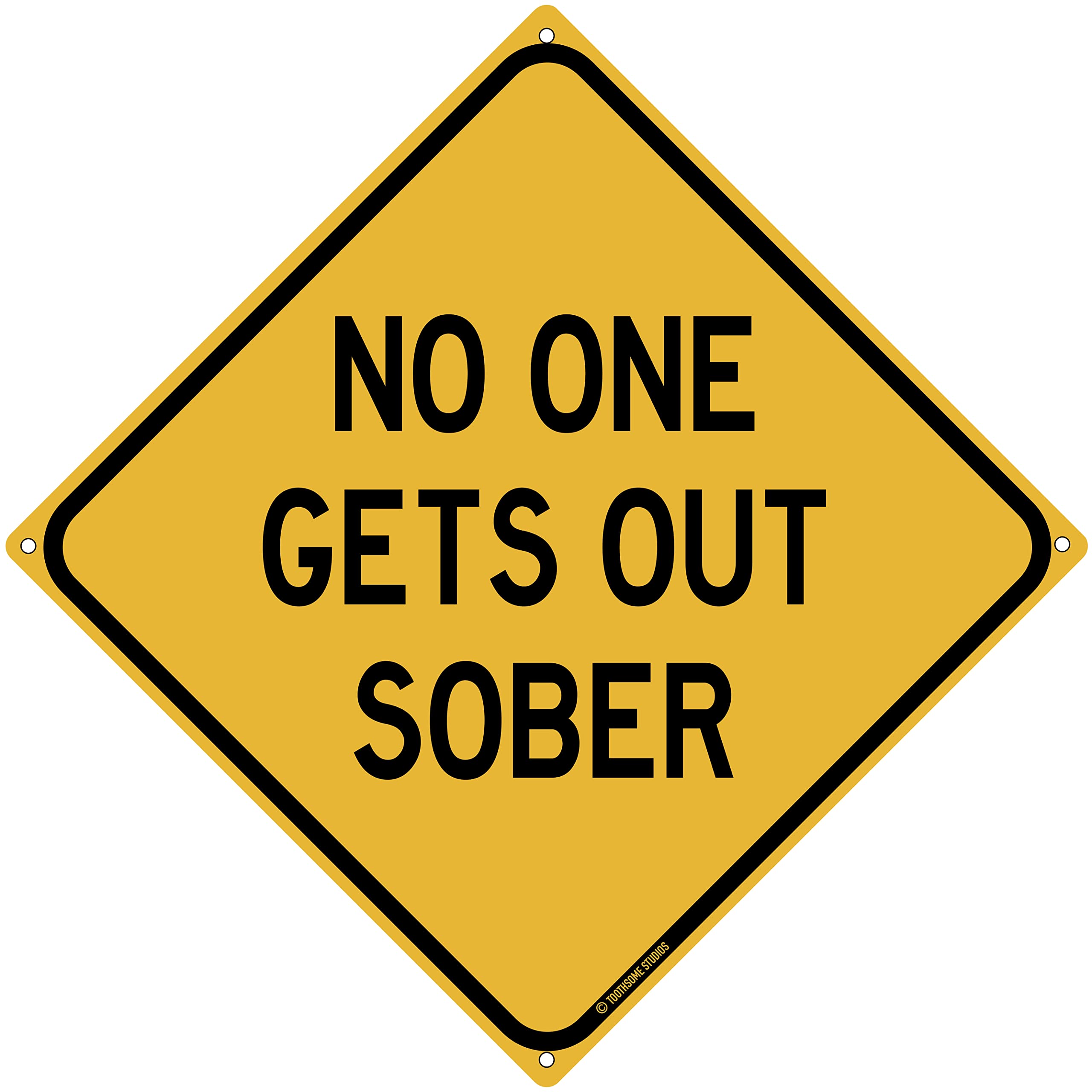 Toothsome Studios No One Gets Out Sober 12" x 12" Funny Tin Road Sign