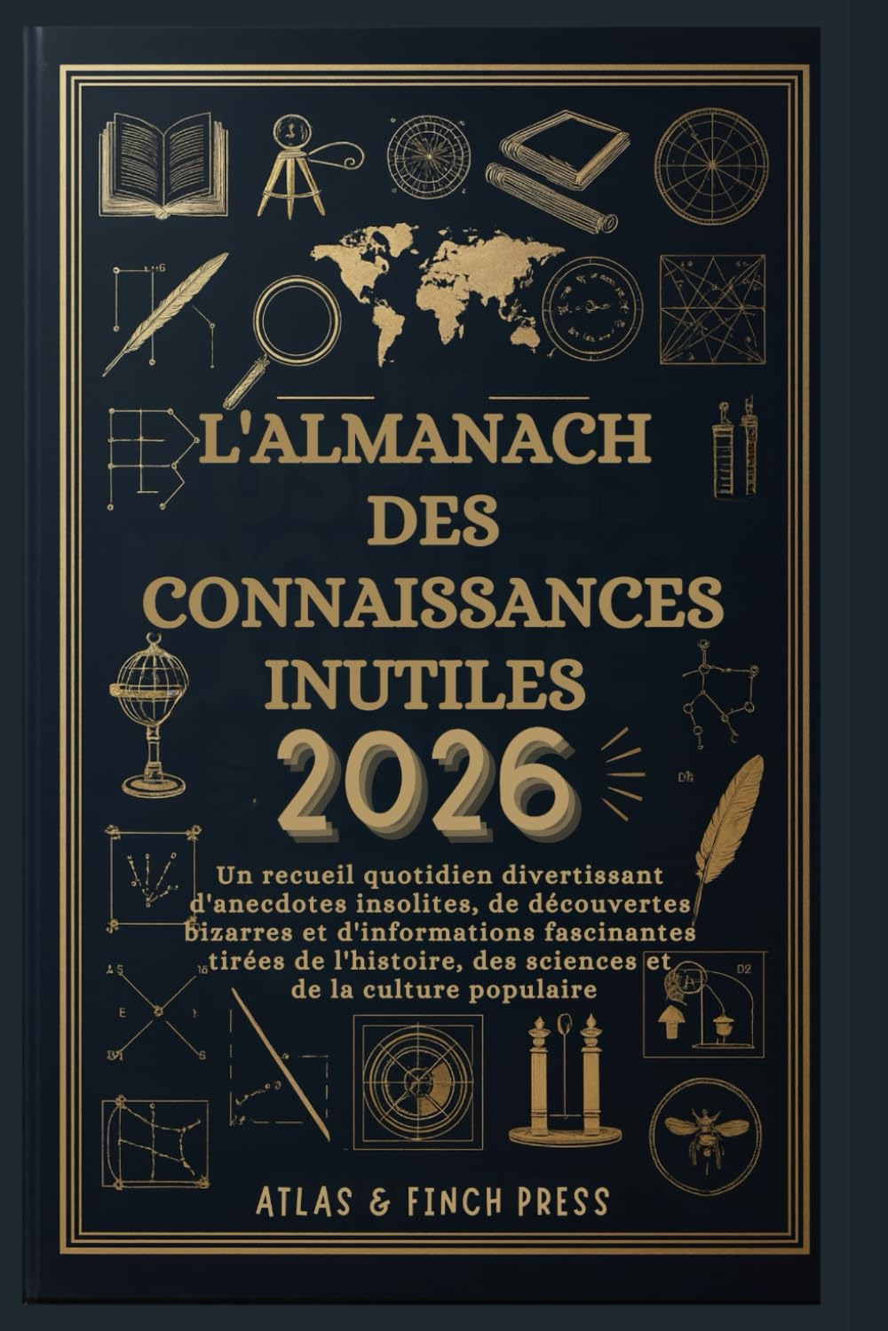 L'Almanach des connaissances inutiles 2026: Un recueil quotidien divertissant d'anecdotes insolites, de découvertes bizarres et d'informations fascinantes tirées de l'histoire, des sciences et...