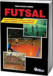 Futsal: Conhecimentos Teórico-práticos Para o Ensino e o Treinamento