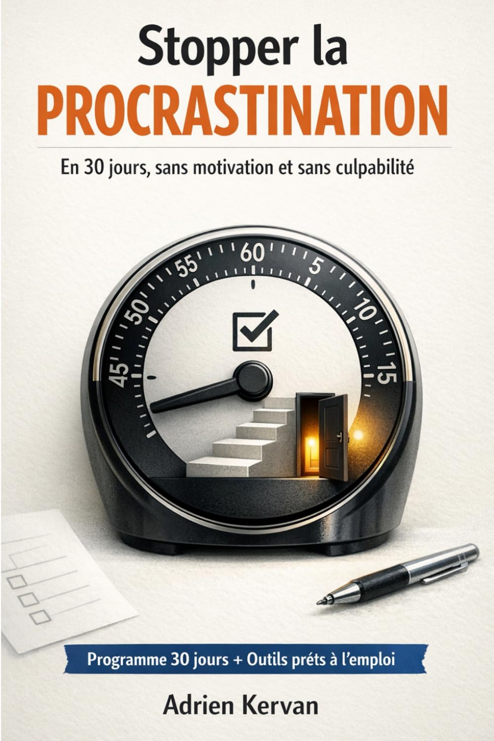 Stopper la procrastination en 30 jours: La méthode simple pour agir sans motivation, sans culpabilité et sans s’épuiser